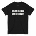 BREAK HER BED NOT HER HEART