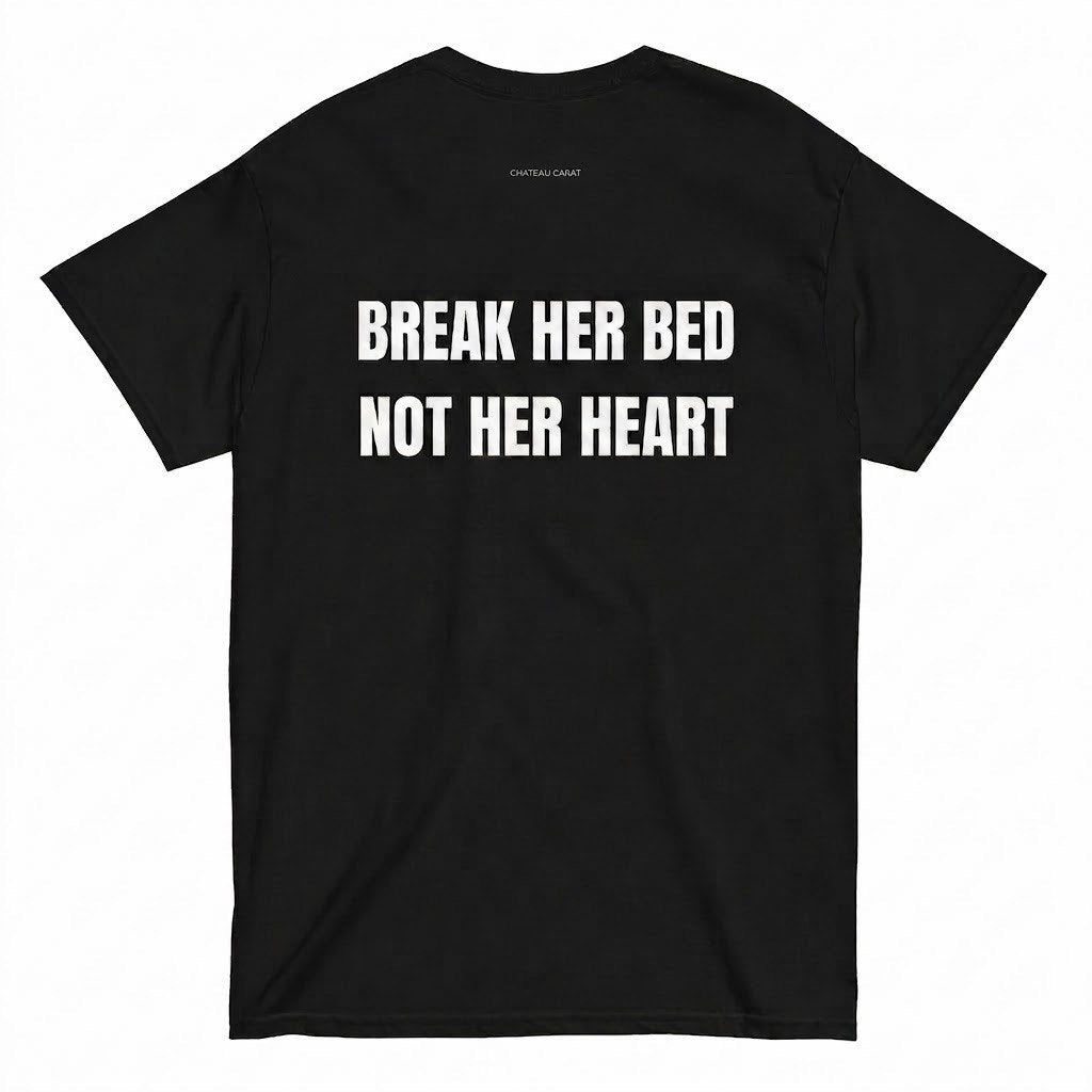 BREAK HER BED NOT HER HEART